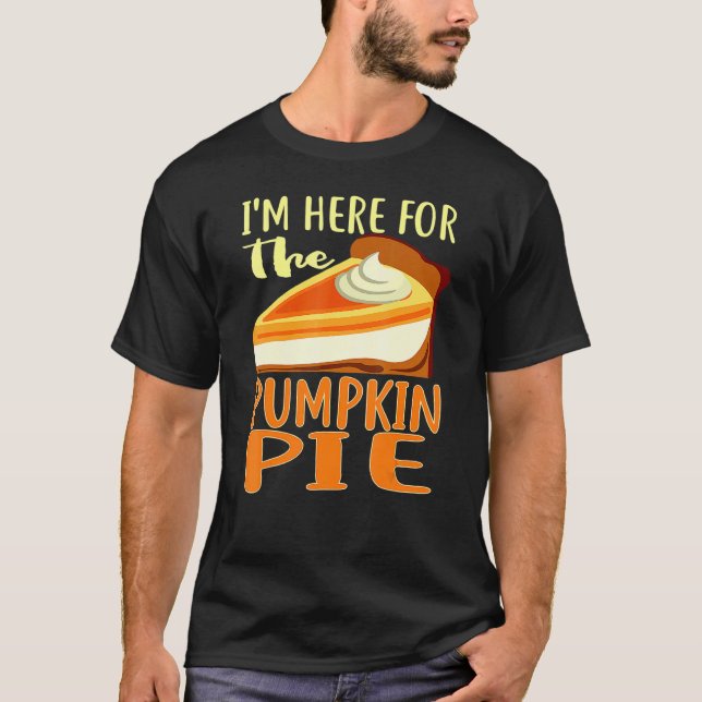 Camiseta Thanksgiving Day Pumpkin Pie I'm Just Here For The (Anverso)