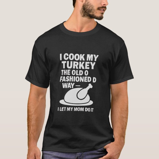 Camiseta Thanksgiving I Cook My Turkey The Old Fashioned (Anverso)
