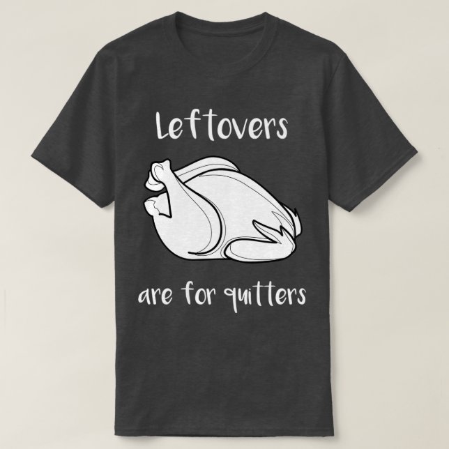 Camiseta Thanksgiving Leftovers Are For Quitters (Diseño del anverso)