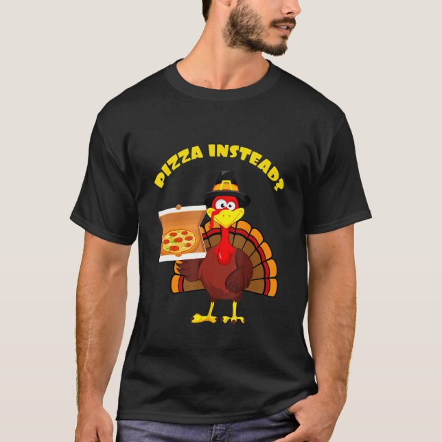 Camiseta Thanksgiving Turkey holding Pizza Instead Men Wome (Anverso)