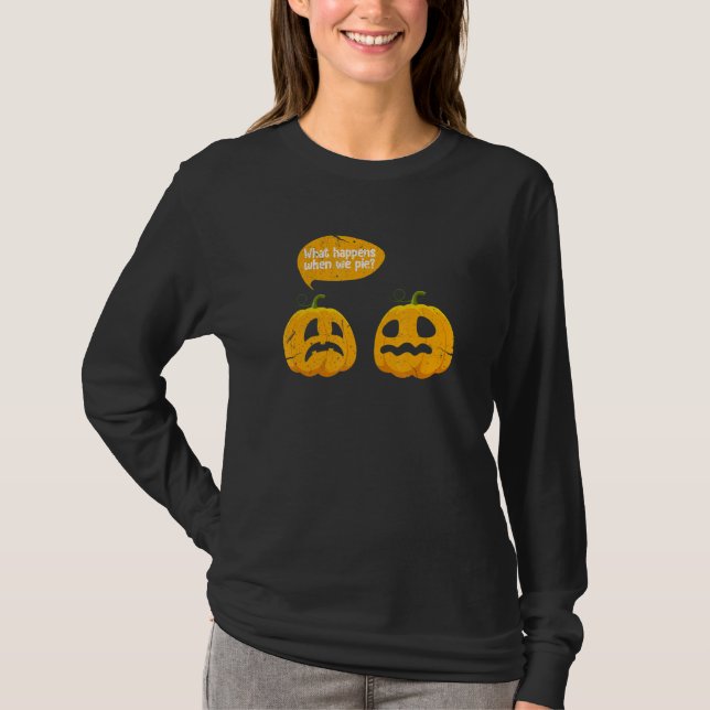 Camiseta Thanksgiving What Happens When We Pie Pumpkin Pie  (Anverso)