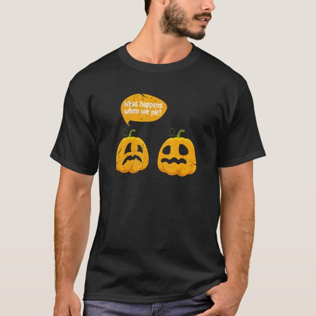 Camiseta Thanksgiving What Happens When We Pie Pumpkin Pie  (Anverso)