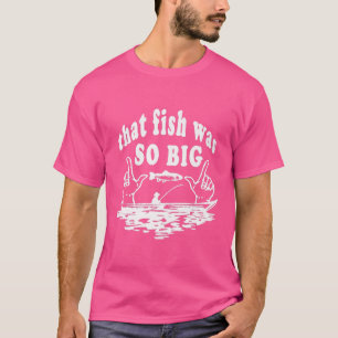 Camiseta That Fish Was So Big Fishing Story for Avid Fisher