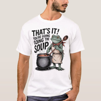 Camiseta That’s It You’re Going in the Soup Shirt – Funny F
