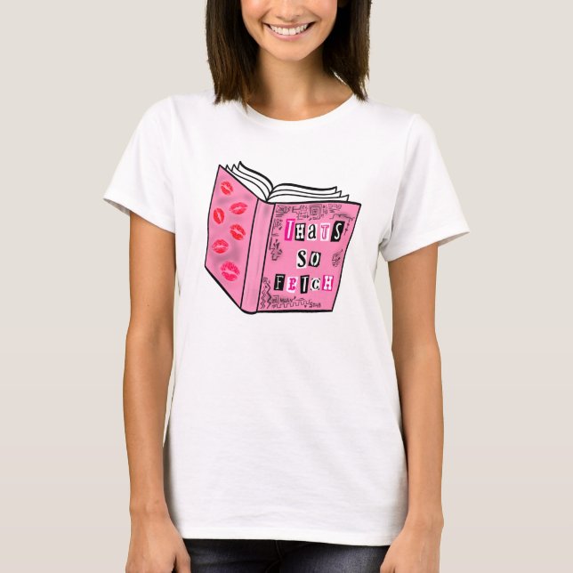 Camiseta That’s So Fetch Pink Burn Book Style (Anverso)