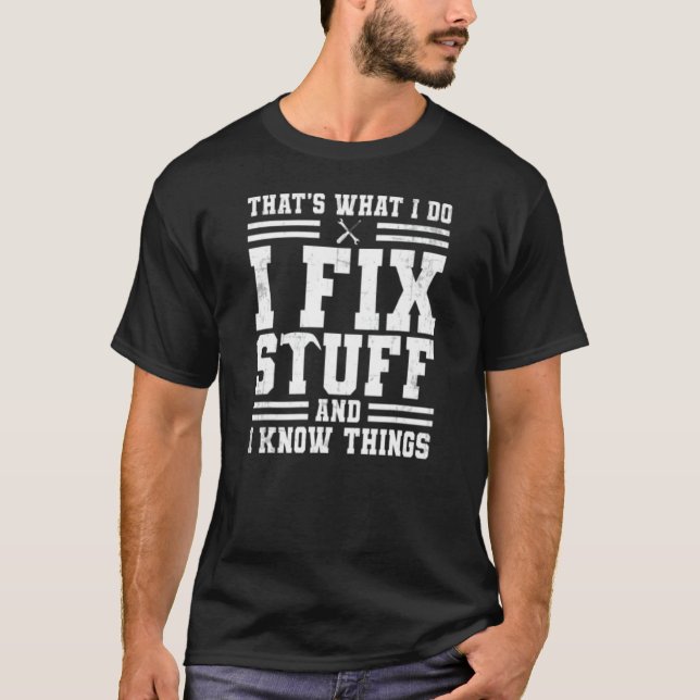 Camiseta That S What I Do I Fix Stuff And I Know Things (Anverso)