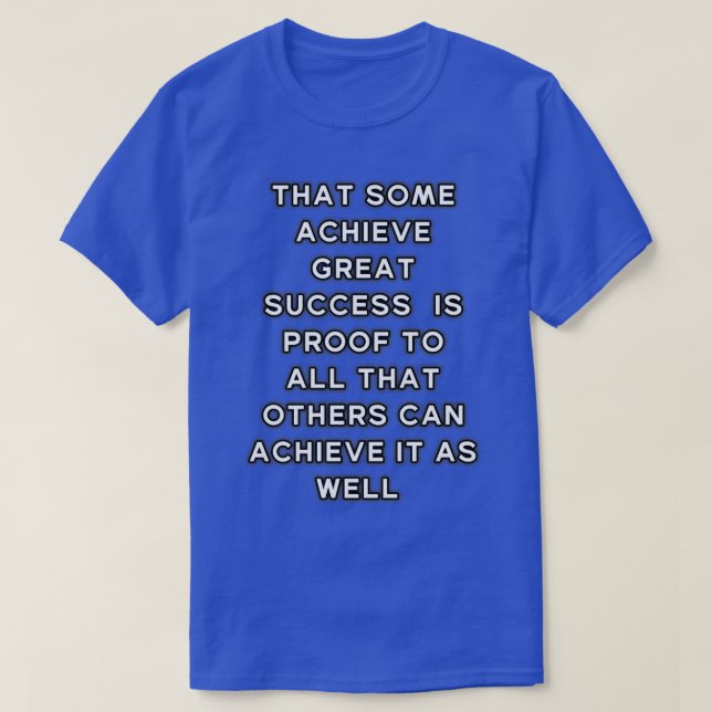 Camiseta That Some Achieve Great Success Is Proof To All Th (Diseño del anverso)