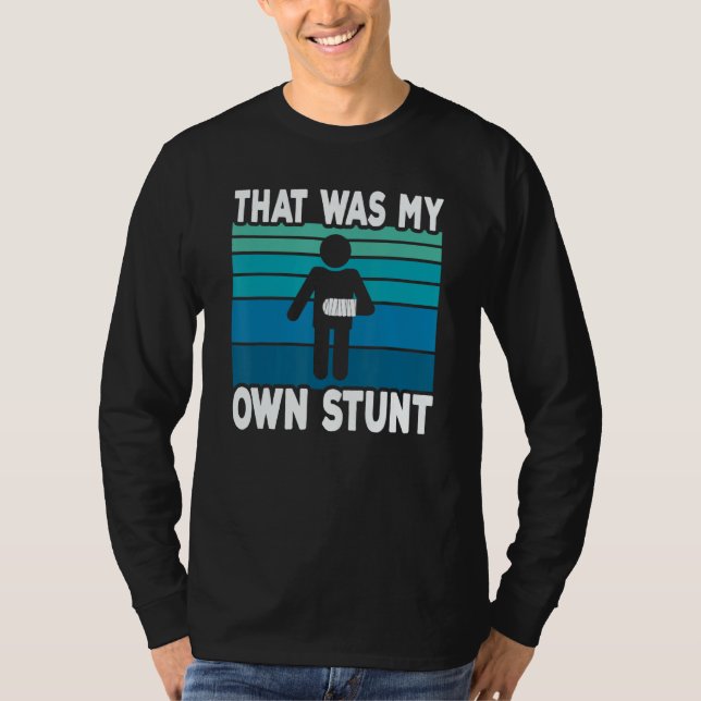 Camiseta That Was My Own Stunt   Get Well Soon Broken Arm S (Anverso)