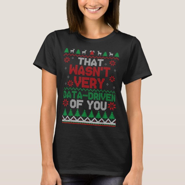 Camiseta That Wasn't Very Data Driven Of You Ugly Christmas (Anverso)
