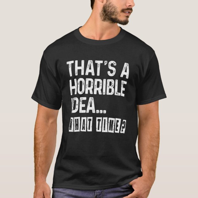 Camiseta That's A Horrible Idea What Time  Bad Idea Influen (Anverso)