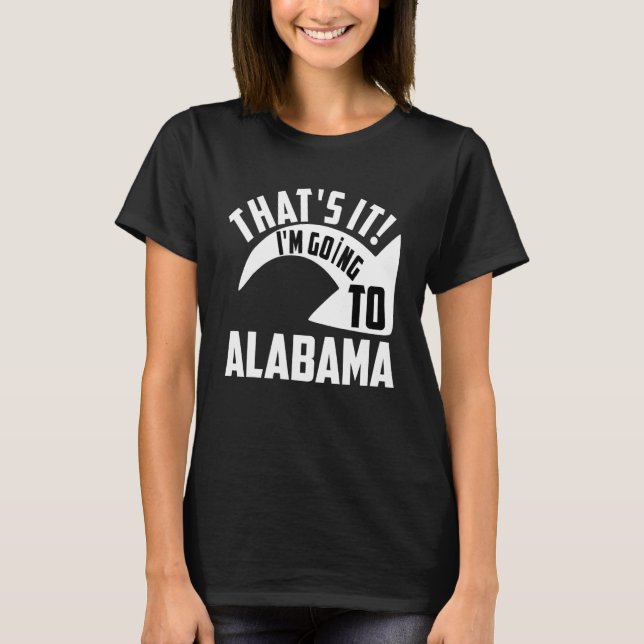Camiseta Thats it I'm goint to Alabama (Anverso)
