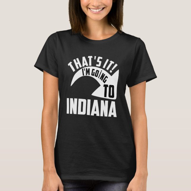 Camiseta Thats it I'm goint to Indiana (Anverso)