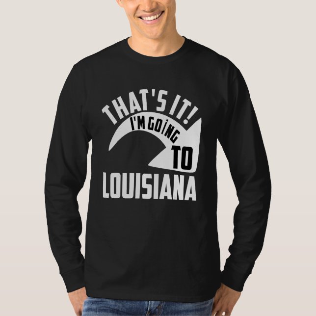 Camiseta Thats it I'm goint to Louisiana (Anverso)