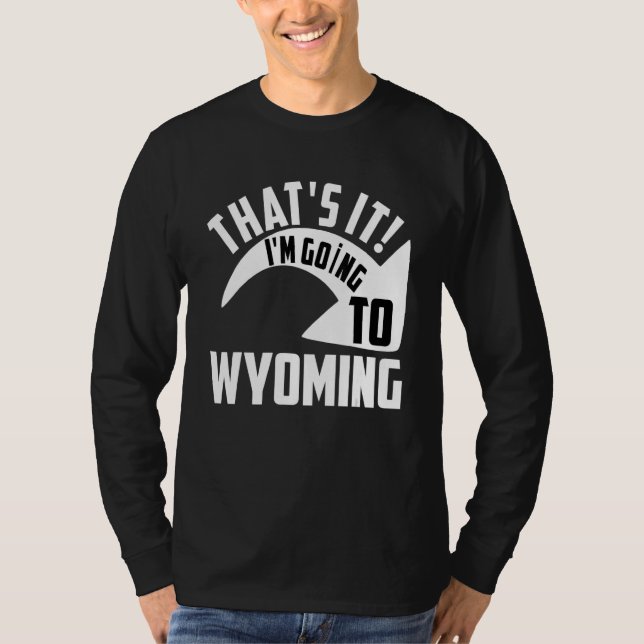 Camiseta Thats it I'm goint to Wyoming (Anverso)
