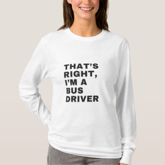 CAMISETA THAT'S RIGHT, I AM A BUS DRIVER
