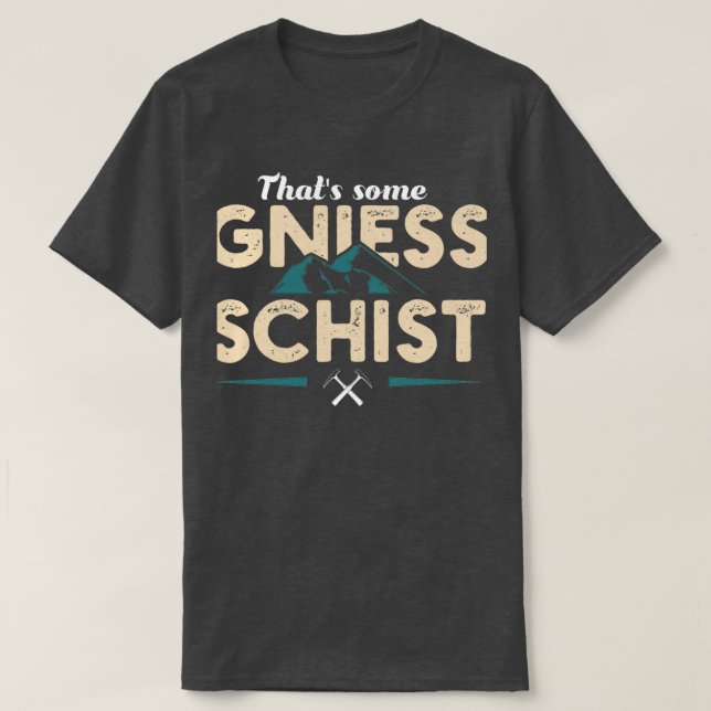 Camiseta Thats Some Gneiss Schist I Funny Geology Geologist (Diseño del anverso)