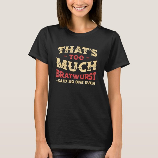 Camiseta That's Too Much Bratwurst Funny Sausage Humor Bang (Anverso)