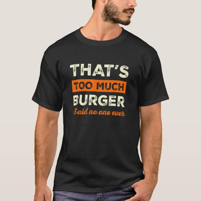 Camiseta That's Too Much Burger Funny Hamburger Humor Chees (Anverso)