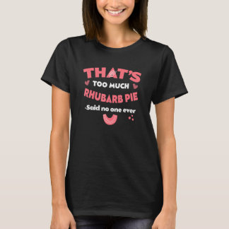Camiseta That's Too Much Rhubarb Pie Funny Pieplant Humor D