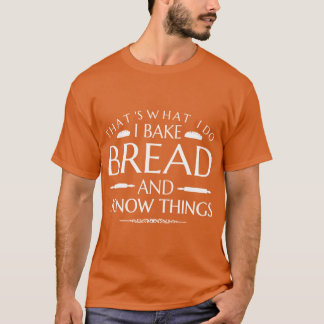 Camiseta Thats What I Do Bake Bread and I Knowhings Baking