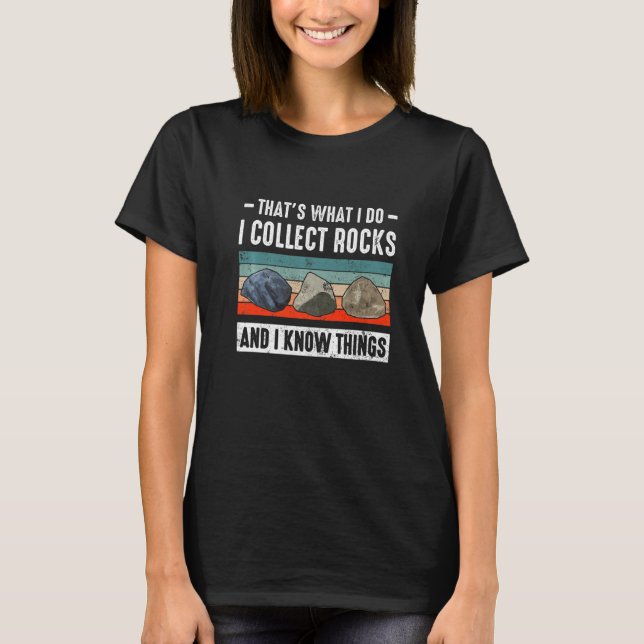 Camiseta Thats What I Do I Collect Rocks And I Know Things  (Anverso)