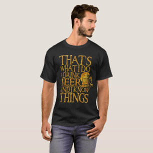 Camiseta That's What I Do I Drink Beer And I Know Things