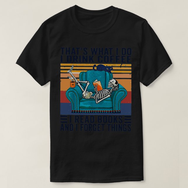 Camiseta Thats What I Do I drink coffee I Read Books And I  (Diseño del anverso)