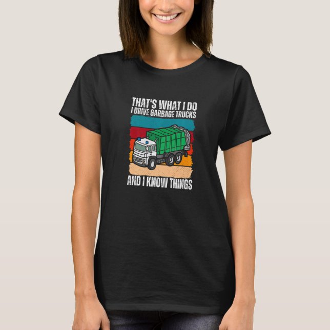 Camiseta That's What I Do I Drive Garbage Trucks And I Know (Anverso)