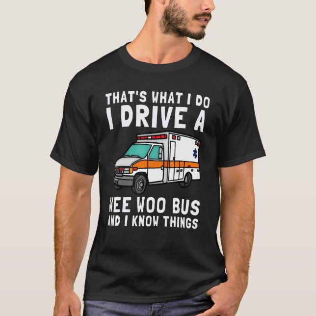 Camiseta That's What I Do I Drive Wee Woo Bus Ambulance EMS (Anverso)