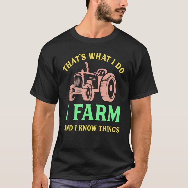 Camiseta That's What I Do I Farm And I Know Things (Anverso)