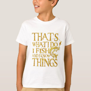 Camiseta That's What I Do I Fish And I Know Things Tshirt