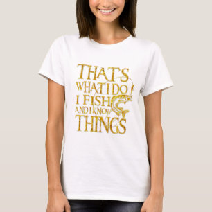 Camiseta That's What I Do I Fish And I Know Things Tshirt
