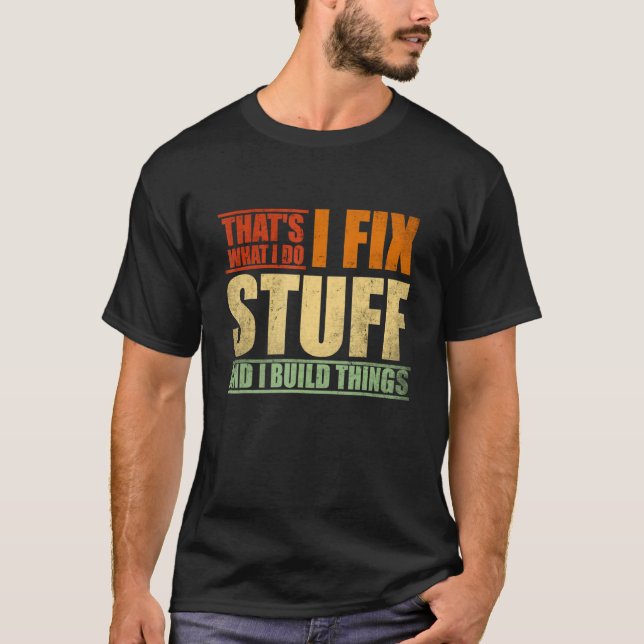 Camiseta That's What I Do I Fix Stuff And I Build Things We (Anverso)