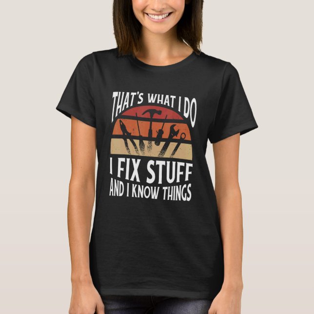 Camiseta Thats what I do   I fix stuff and I know things (Anverso)