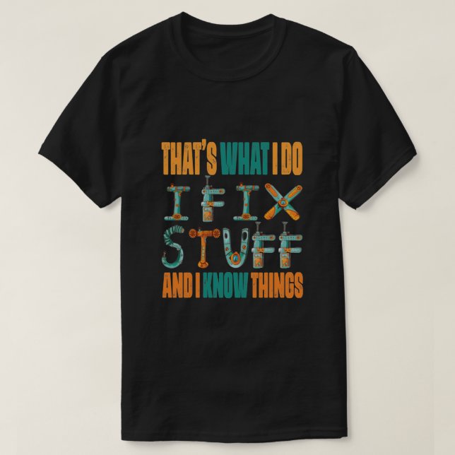 Camiseta That's What I Do I Fix Stuff And I Know Things (Diseño del anverso)