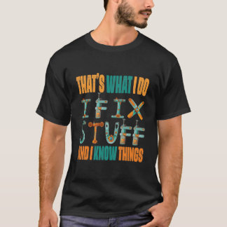 Camiseta That's What I Do I Fix Stuff And I Know Things