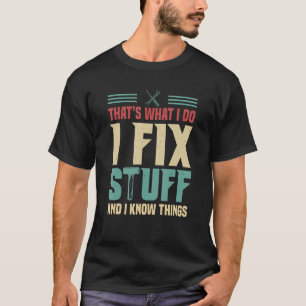 Camiseta That's What I Do  I Fix Stuff And I Know Things 1