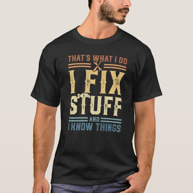 Camiseta That's What I Do I Fix Stuff And I Know Things  2 (Anverso)