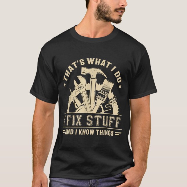 Camiseta That's What I Do I Fix Stuff And I Know Things Fun (Anverso)