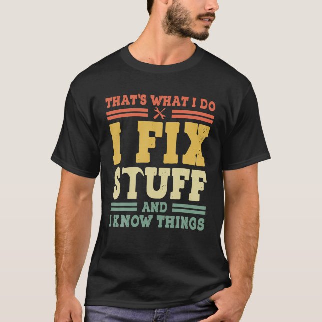 Camiseta That's What I Do I Fix Stuff And I Know Things Fun (Anverso)