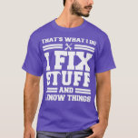 Camiseta Thats What I Do I Fix Stuff And I Know Things Funn<br><div class="desc">Thats What I Do I Fix Stuff And I Know Things Funny Saying (19)  .</div>