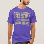 Camiseta Thats What I Do I Fix Stuff And I Know Things Funn<br><div class="desc">Thats What I Do I Fix Stuff And I Know Things Funny Saying (95)  .</div>