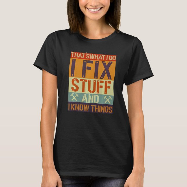 Camiseta That's What I Do I Fix Stuff And I Know Things Mec (Anverso)