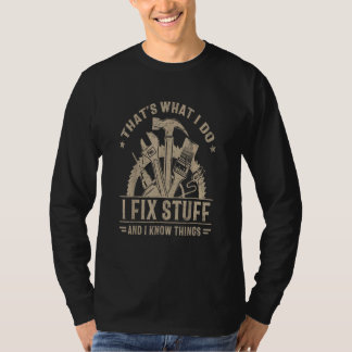 Camiseta That's What I Do I Fix Stuff And I Know Things Say