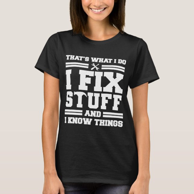 Camiseta Thats What I Do I Fix Stuff And I Know Things  Say (Anverso)