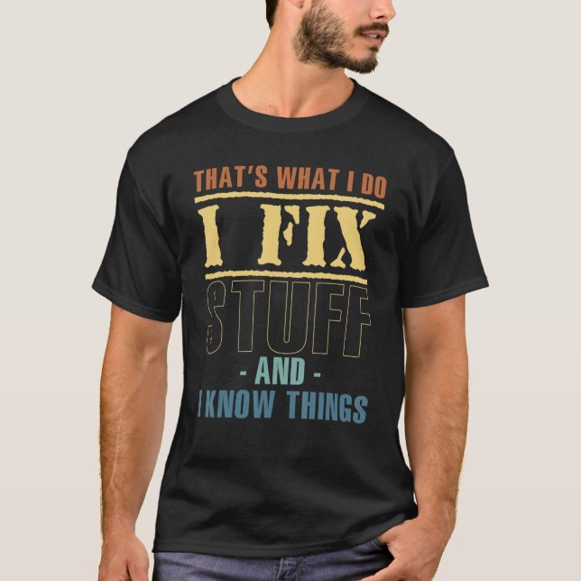 Camiseta That's What I Do I Fix Stuff I Know Things Machine (Anverso)
