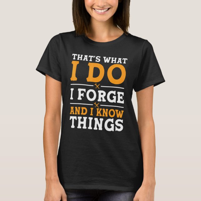 Camiseta That's What I Do I Forge And I Know Things (Anverso)