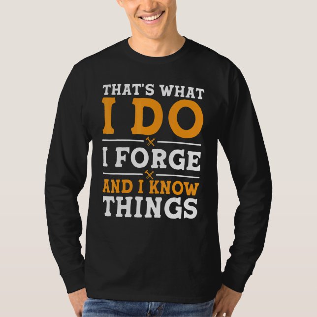 Camiseta That's What I Do I Forge And I Know Things (Anverso)