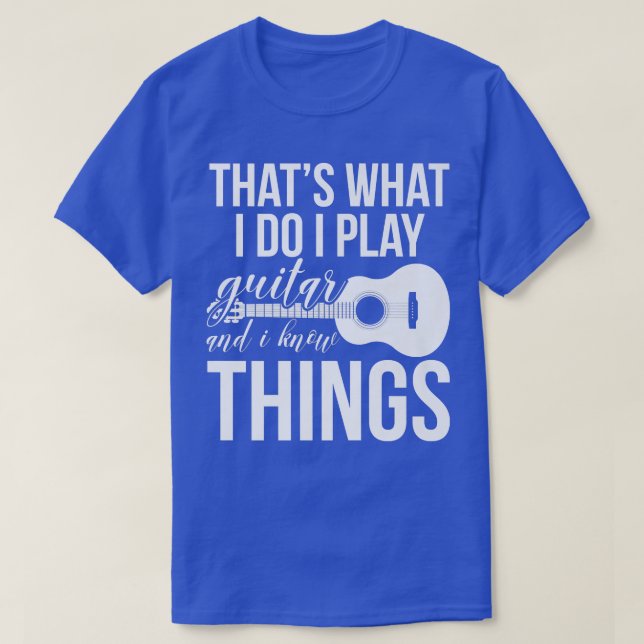 Camiseta Thats What I Do I Play Guitar And I Know Things Mu (Diseño del anverso)