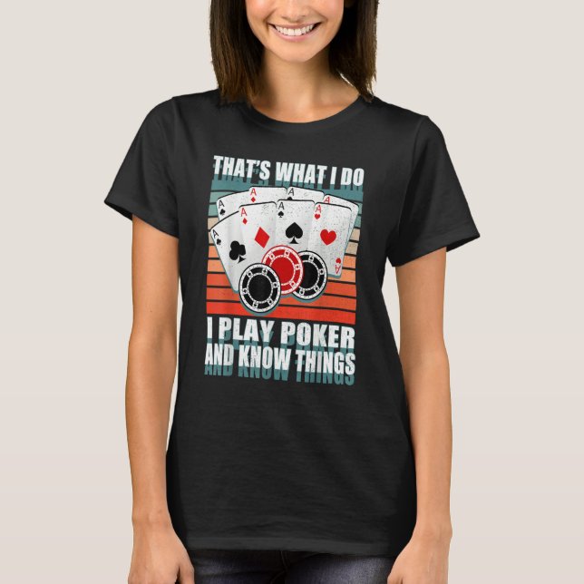 Camiseta That's What I Do i Play Poker And I Know Things po (Anverso)